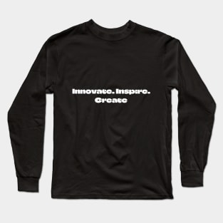 Innovate. Inspire. Create Long Sleeve T-Shirt